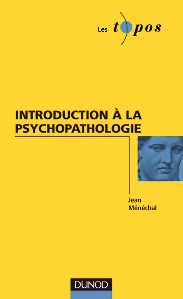 Introduction à La Psychopathologie Livre Psychologie Clinique De Jean Ménéchal Dunod 8139