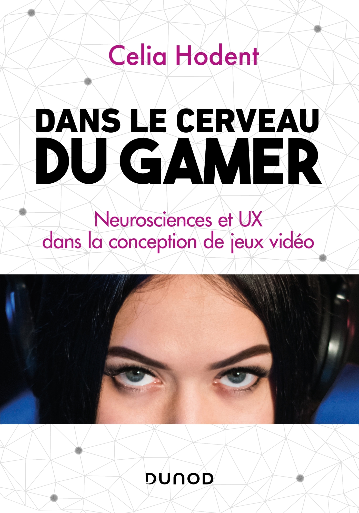 Dans le cerveau du gamer - Neurosciences et UX dans la conception de jeux vidéo - Livre et ebook Développement logiciel et web de Celia Hodent - Dunod