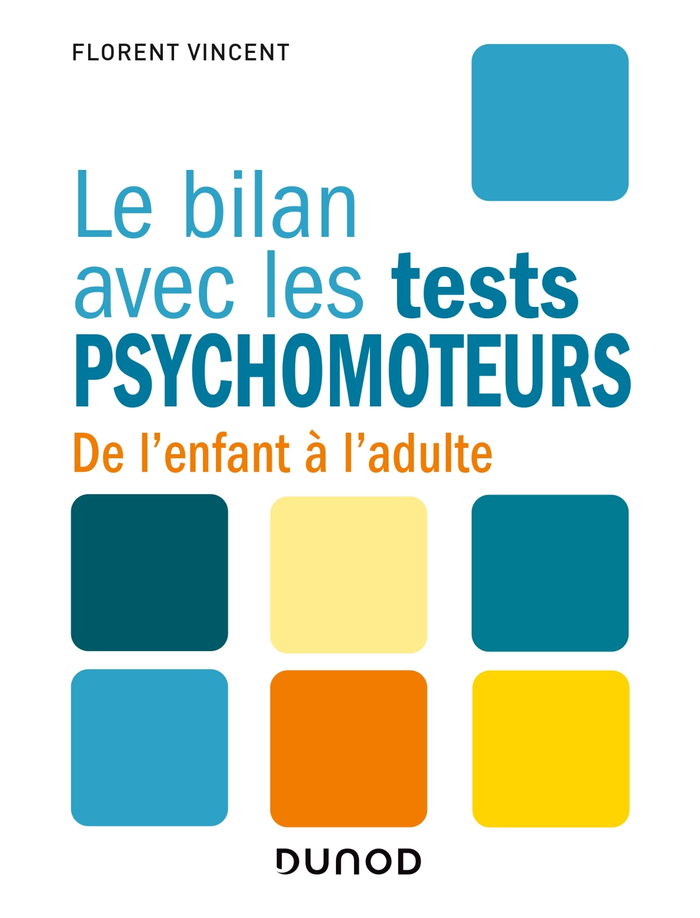 Le bilan avec les tests psychomoteurs - De lenfant à ladulte - Livre et  ebook Psychothérapies de Florent Vincent - Dunod