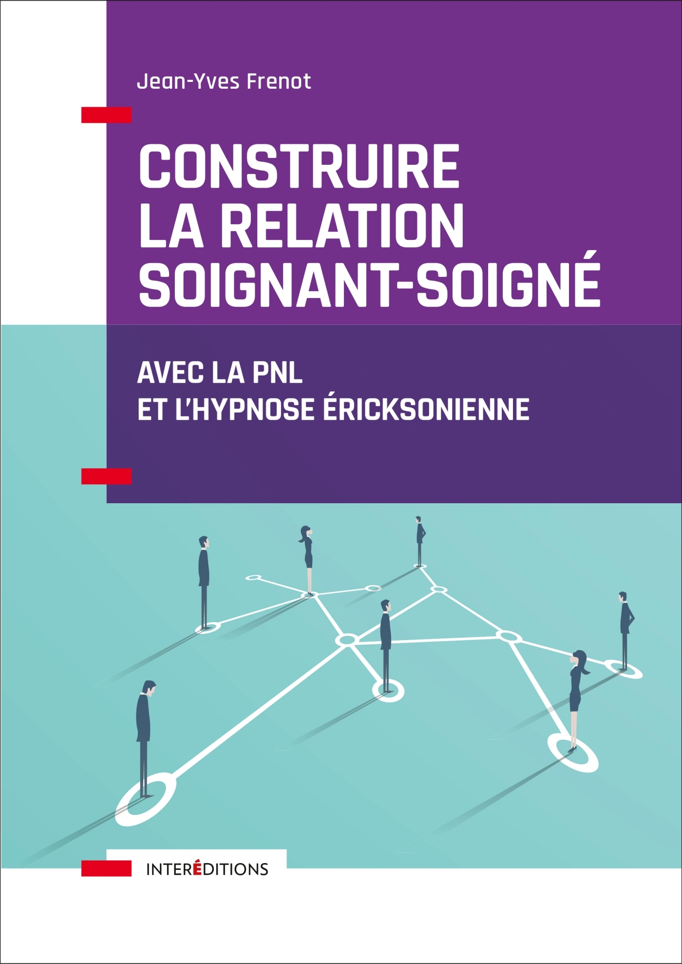 Construire La Relation Soignant Soigne Avec La Pnl Et L Hypnose Livre Et Ebook Accompagnement Et Coaching De Jean Yves Frenot Dunod