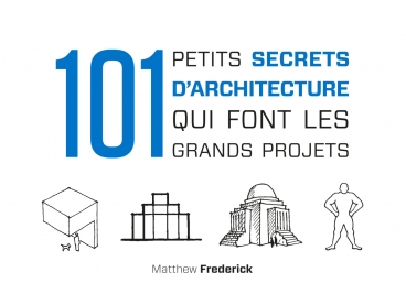 101 petits secrets d'architecture qui font les grands projets