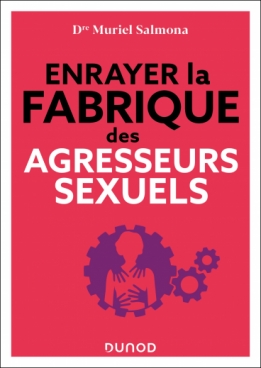 Comment enrayer la fabrique des agresseurs sexuels