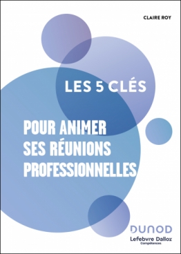 Les 5 clés pour animer ses réunions professionnelles