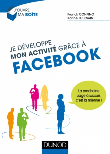 Je Developpe Mon Activite Grace A Facebook La Prochaine Page A Succes C Est La Mienne Livre Et Ebook Start Up Entrepreneuriat Consulting De Franck Confino Dunod