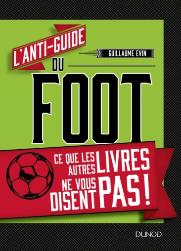 L'anti-guide du foot - Ce que les autres livres ne vous disent pas