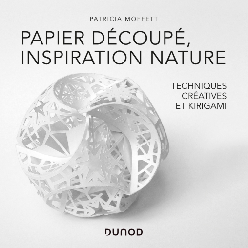 Papier découpé, inspiration nature - Techniques créatives et Kirigami -  Livre Graphisme, image et son de Patricia Moffett - Dunod