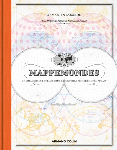 Mappemondes - Un voyage dans le temps pour raconter le monde contemporain -  Livre et ebook Géographie générale de Xemartin Laborde - Dunod