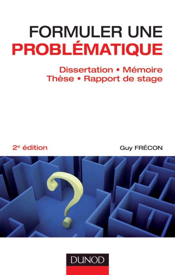 Formuler Une Problematique Dissertation Memoire These Rapport De Stage Livre Et Ebook Tous Concours De Guy Frecon Dunod